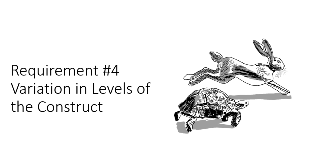 Requirement #4 Variation in Levels of the Construct